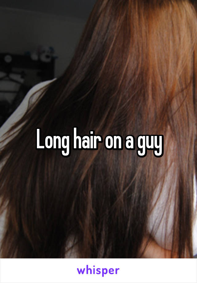 Long hair on a guy