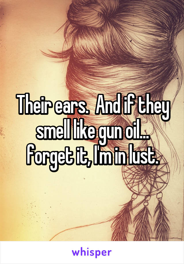 Their ears.  And if they smell like gun oil... forget it, I'm in lust.