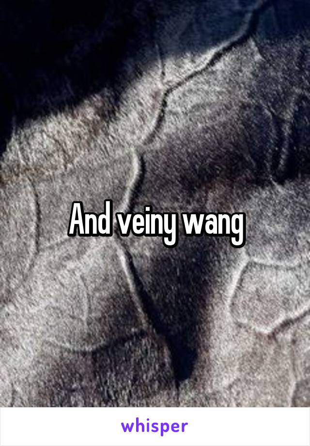 And veiny wang