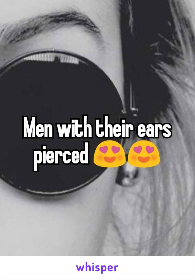 Men with their ears pierced 😍😍