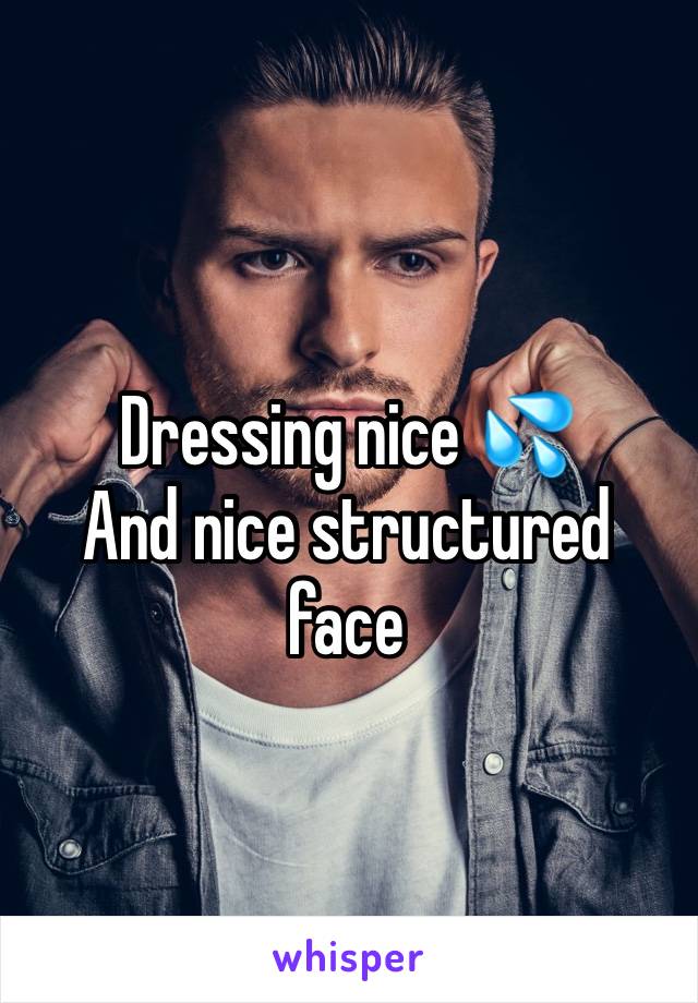 Dressing nice 💦
And nice structured face