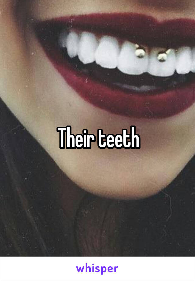 Their teeth