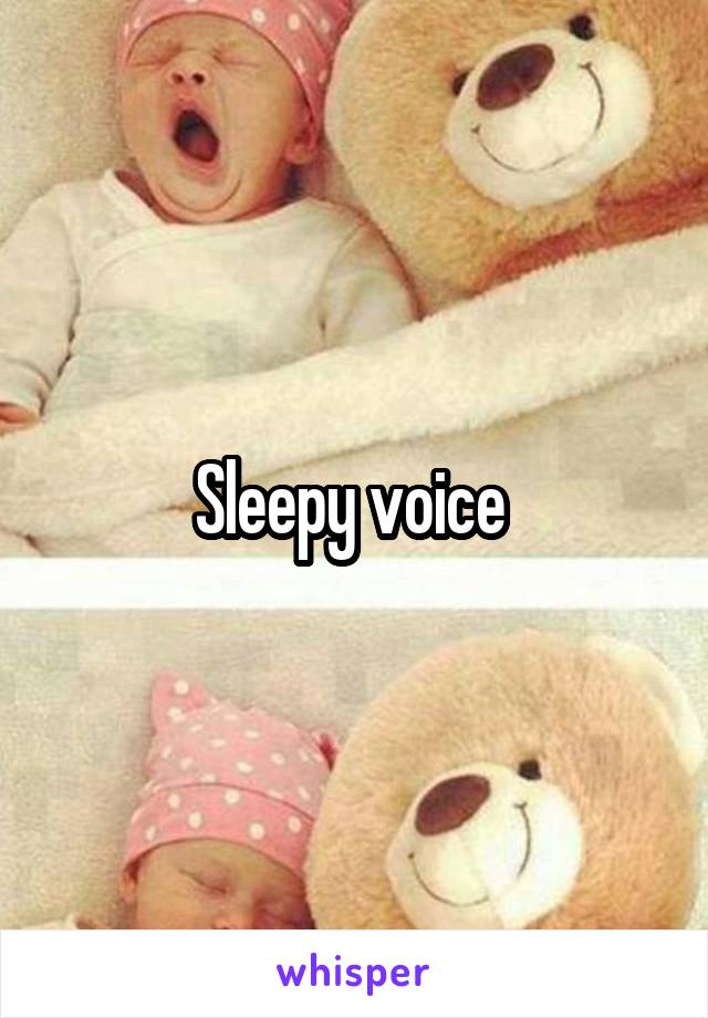 Sleepy voice 