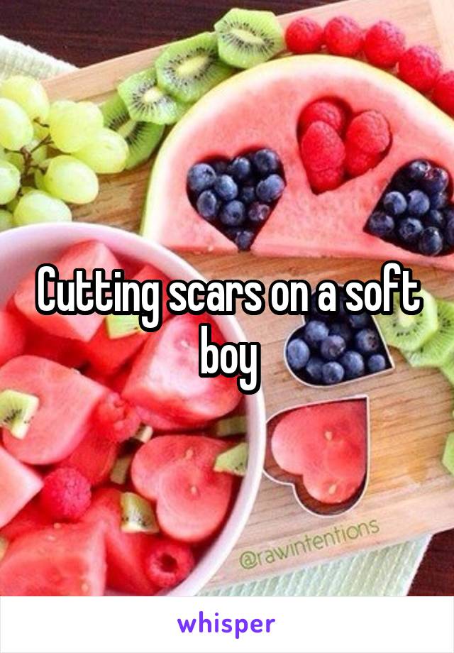 Cutting scars on a soft boy