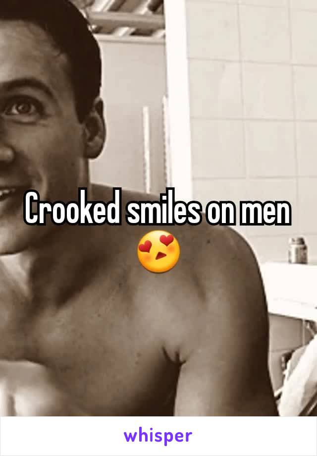 Crooked smiles on men 😍