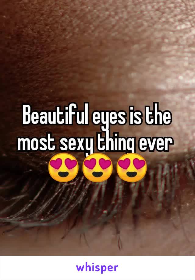 Beautiful eyes is the most sexy thing ever 
😍😍😍