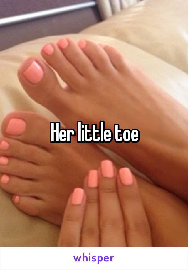 Her little toe