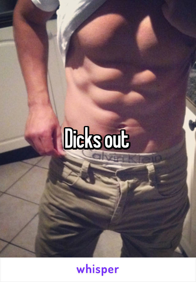 Dicks out 