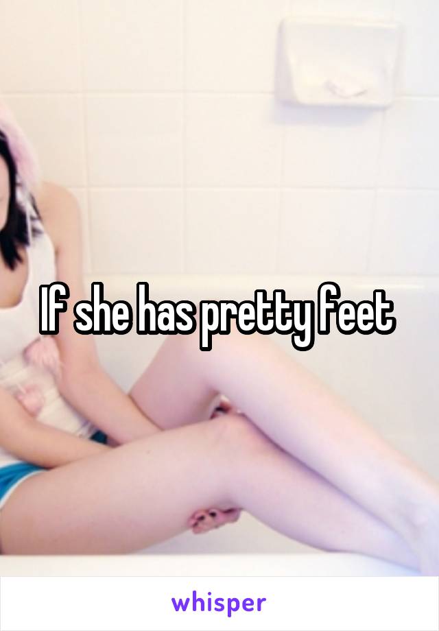 If she has pretty feet 