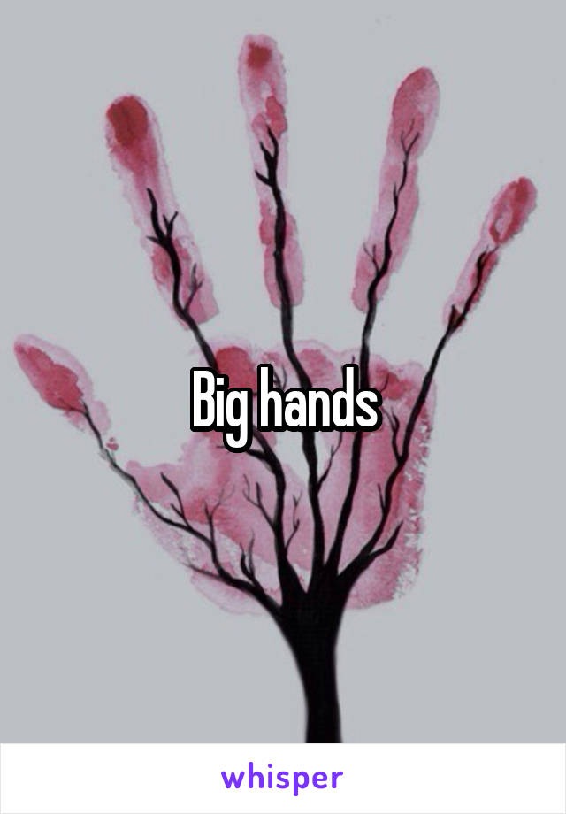 Big hands