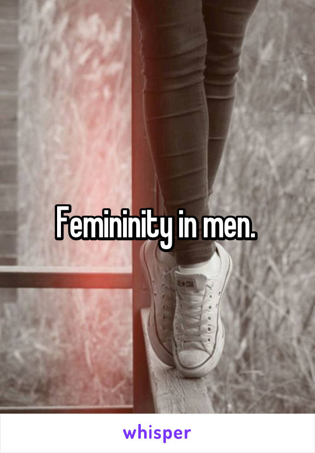 Femininity in men. 