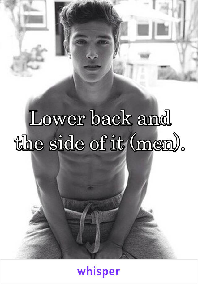 Lower back and the side of it (men). 