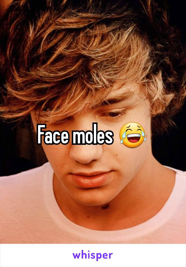 Face moles 😂