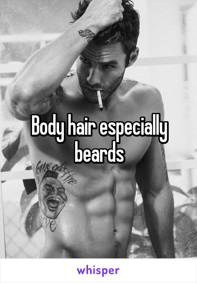 Body hair especially beards