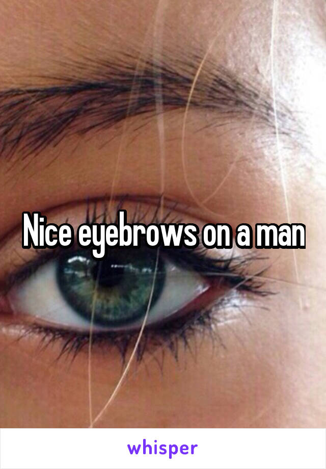 Nice eyebrows on a man