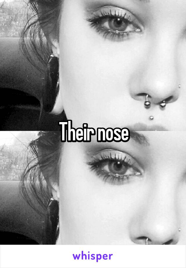 Their nose