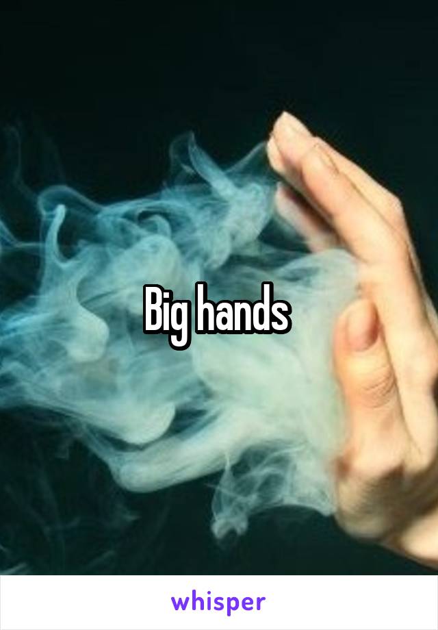 Big hands 