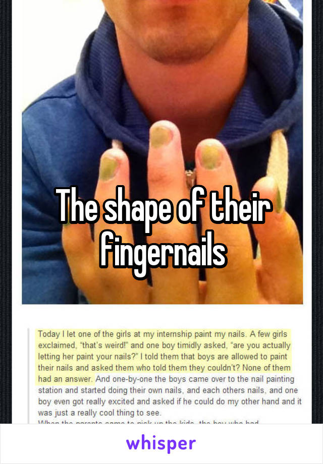 The shape of their fingernails