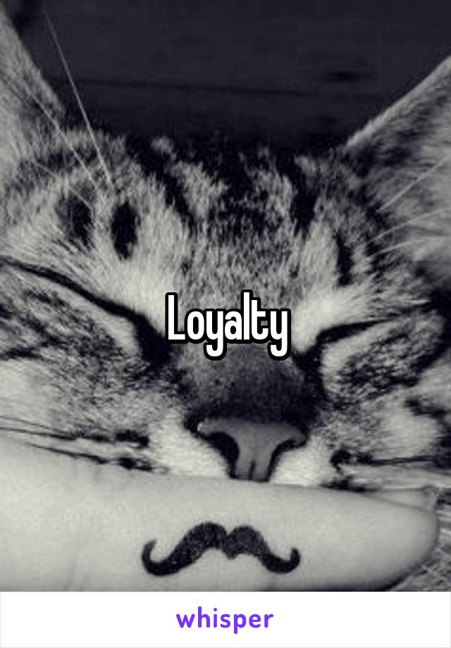 Loyalty