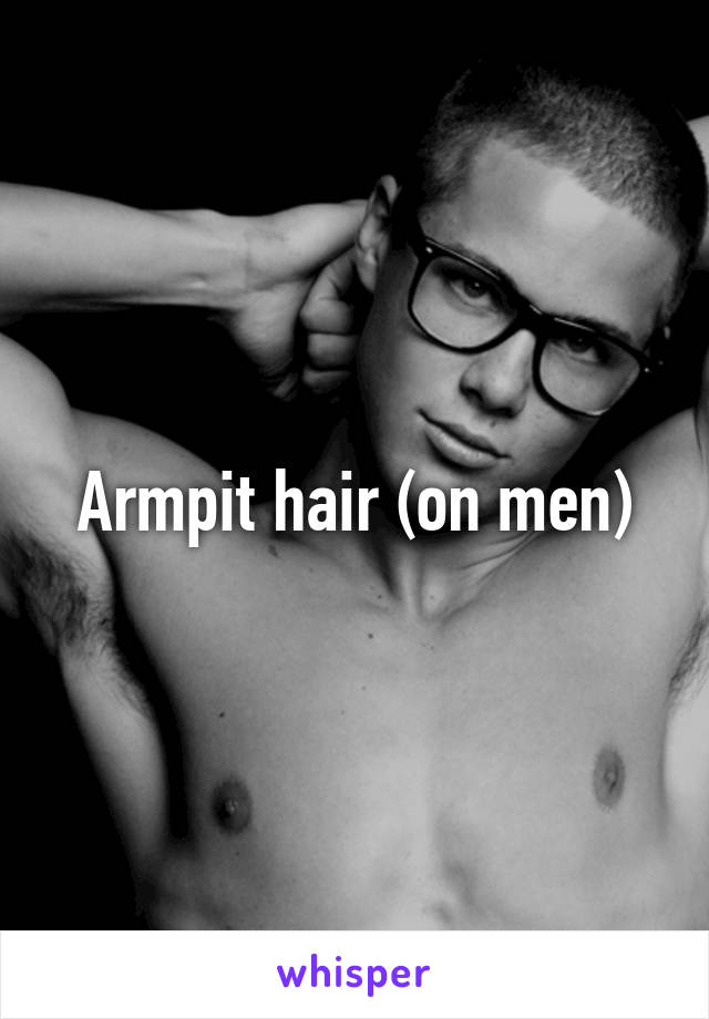 Armpit hair (on men)