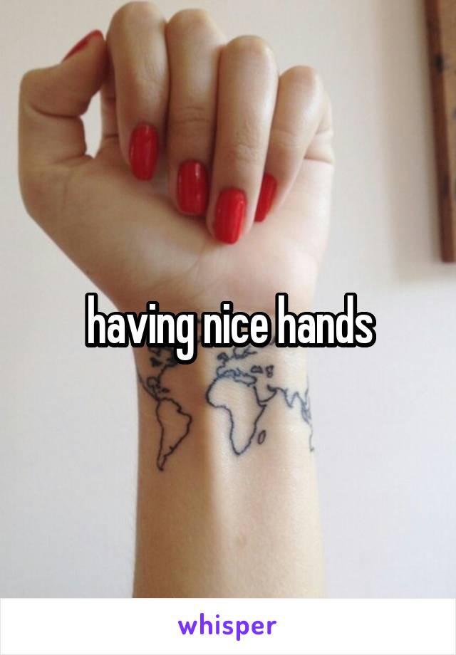 having nice hands