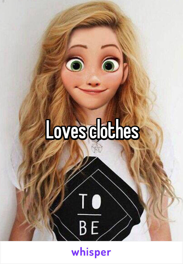 Loves clothes