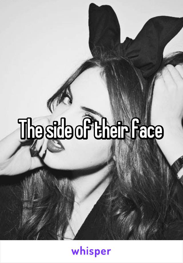 The side of their face 