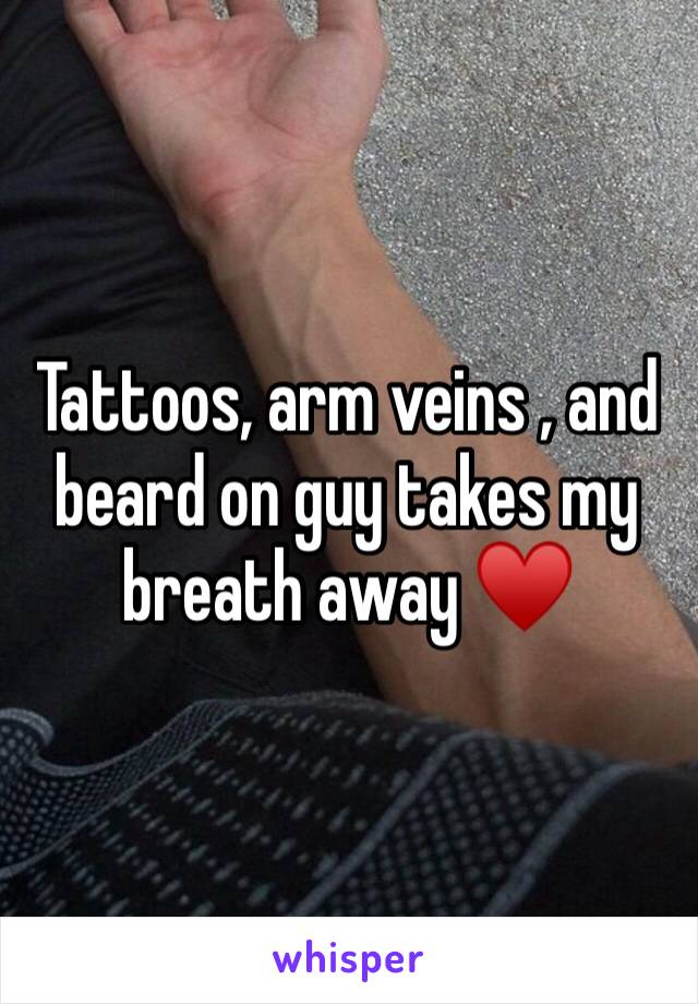 Tattoos, arm veins , and beard on guy takes my breath away ♥️