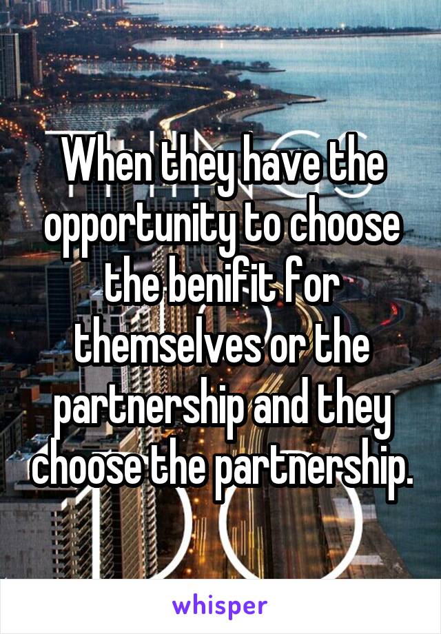 When they have the opportunity to choose the benifit for themselves or the partnership and they choose the partnership.