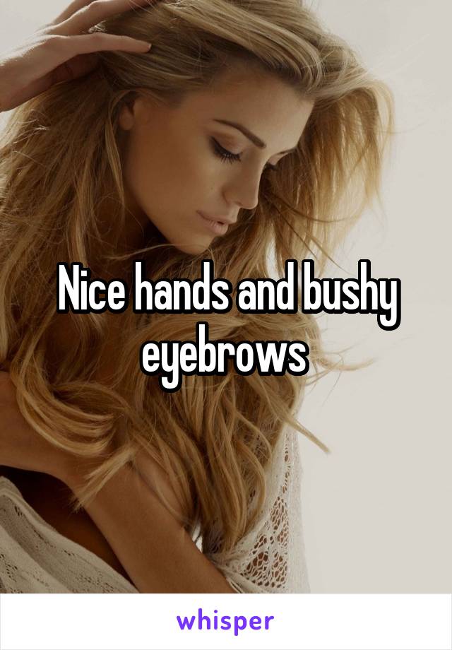 Nice hands and bushy eyebrows 