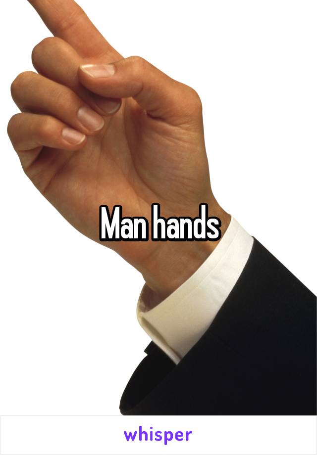 Man hands