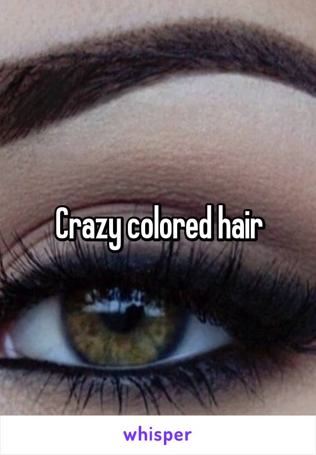 Crazy colored hair