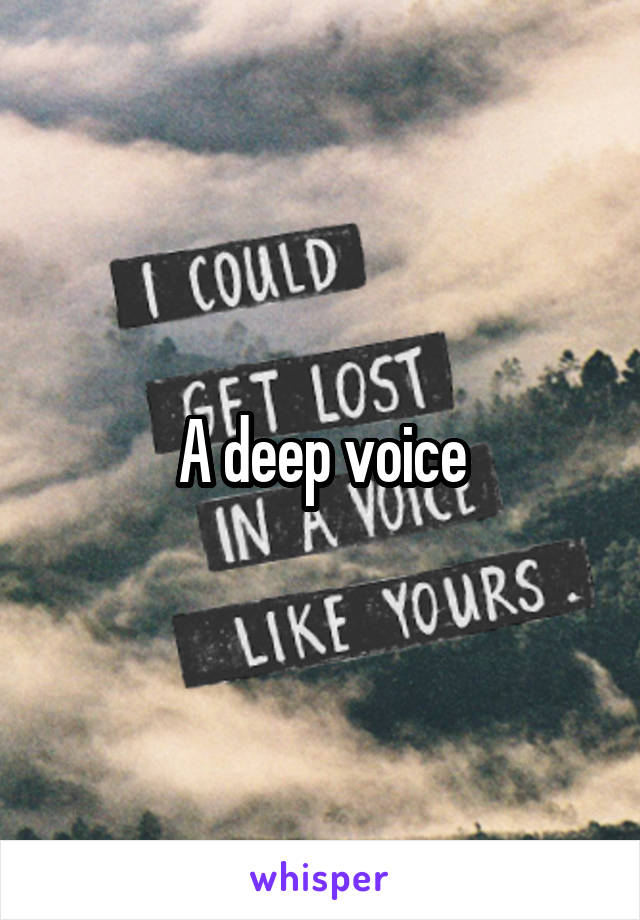 A deep voice