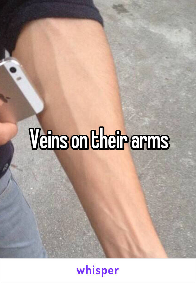 Veins on their arms