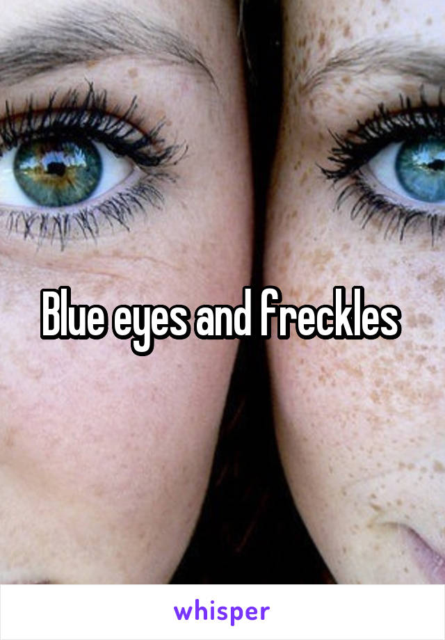 Blue eyes and freckles 