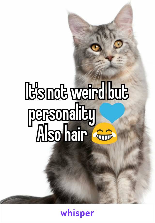 It's not weird but personality 💙
Also hair 😂