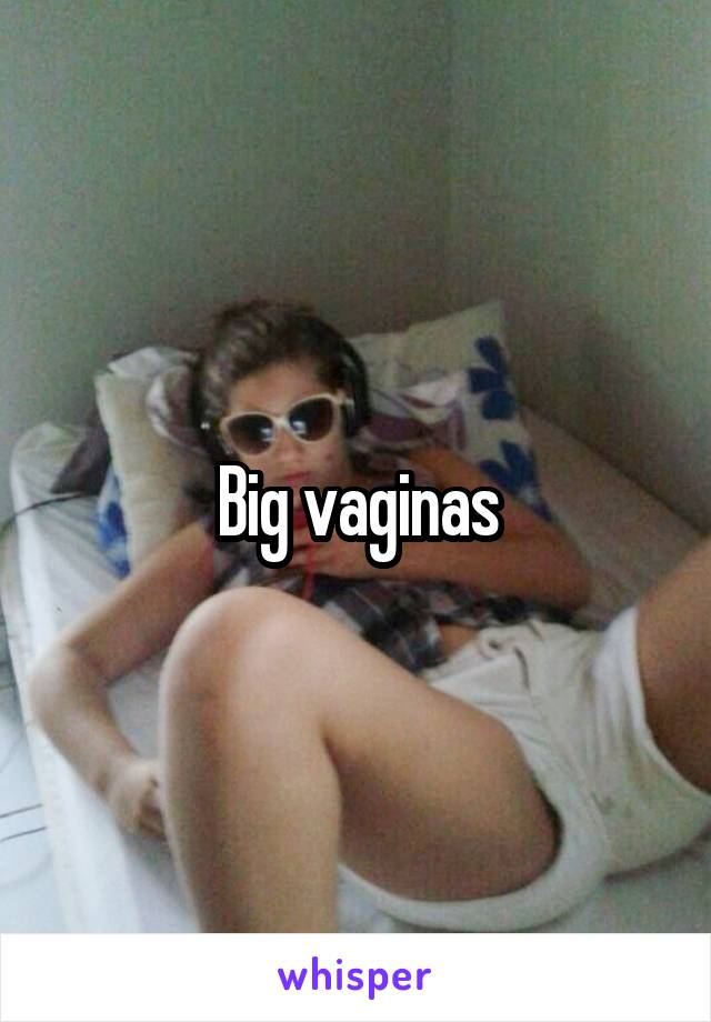 Big vaginas