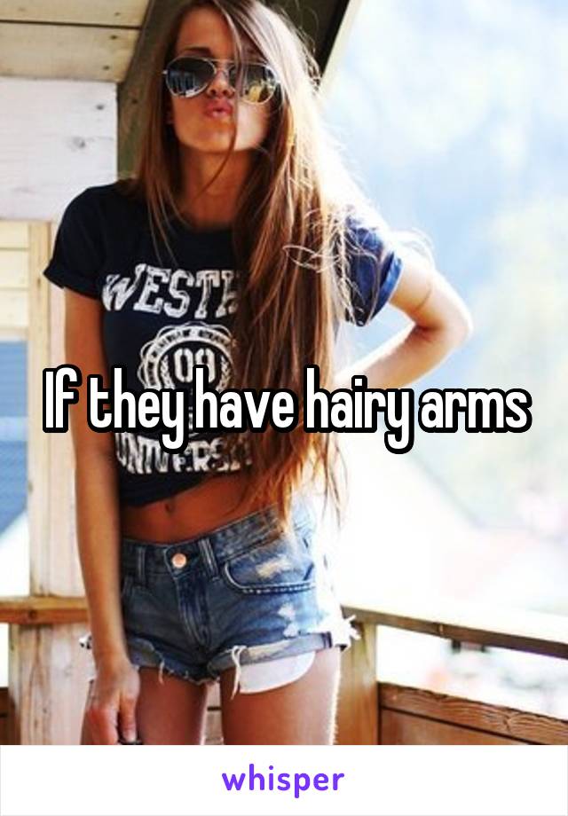 If they have hairy arms