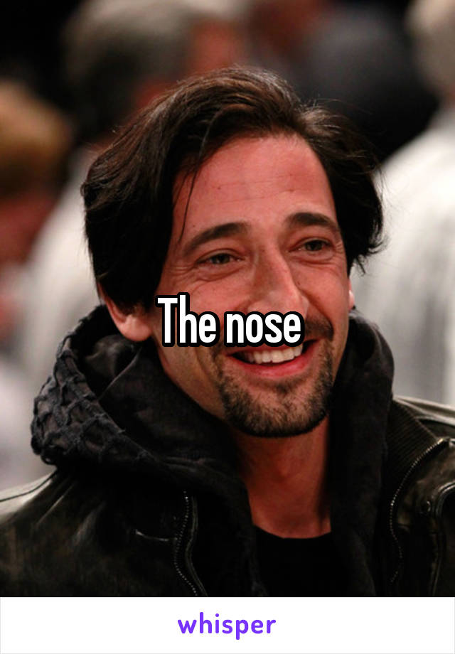 The nose