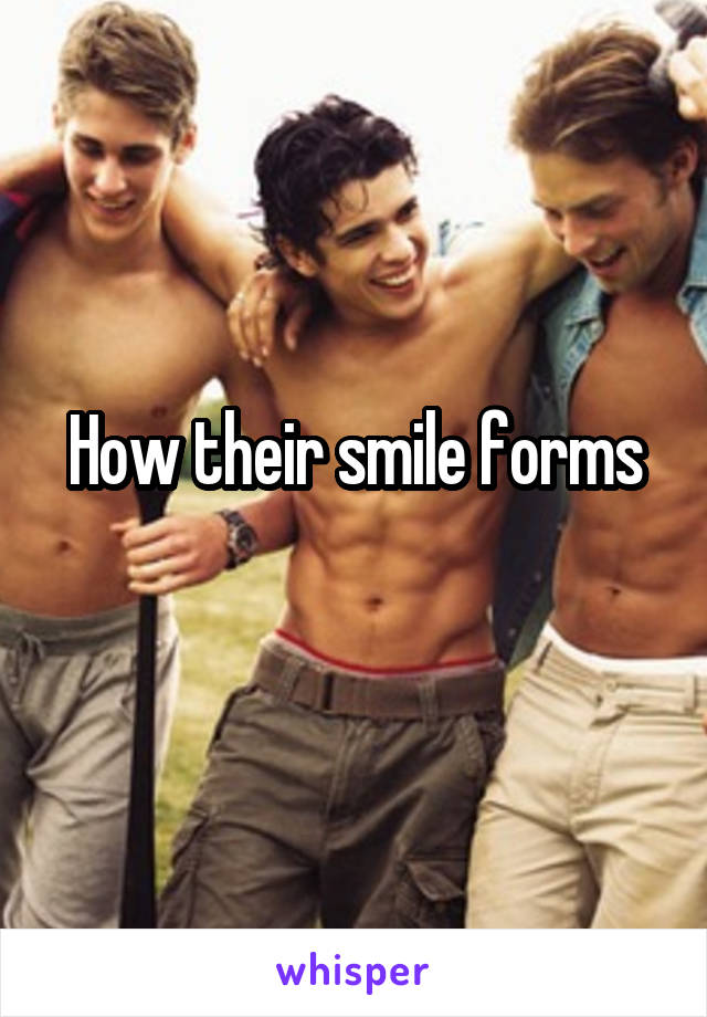 How their smile forms
