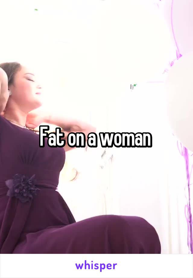 Fat on a woman 