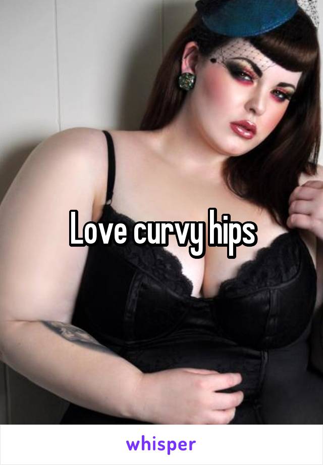 Love curvy hips