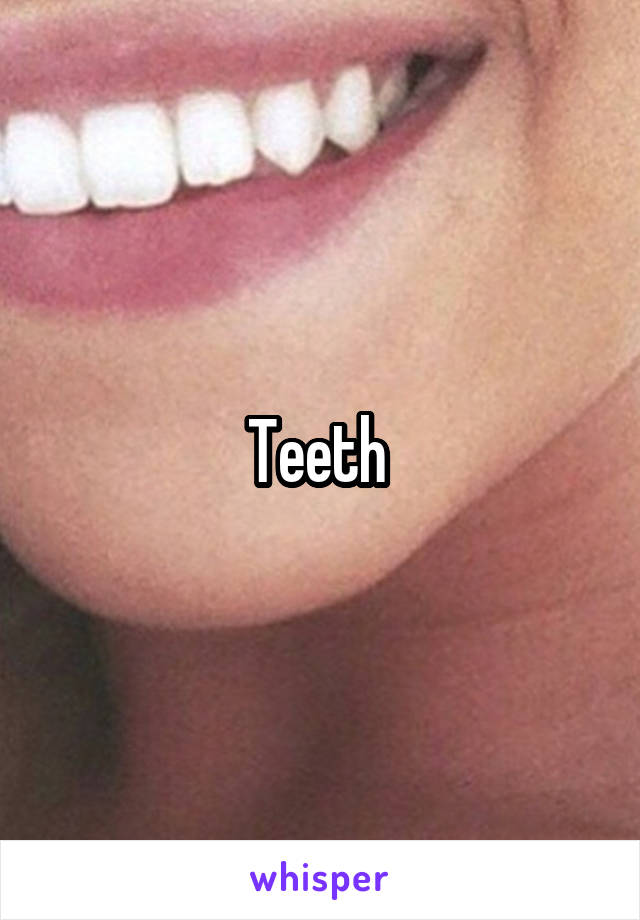 Teeth 