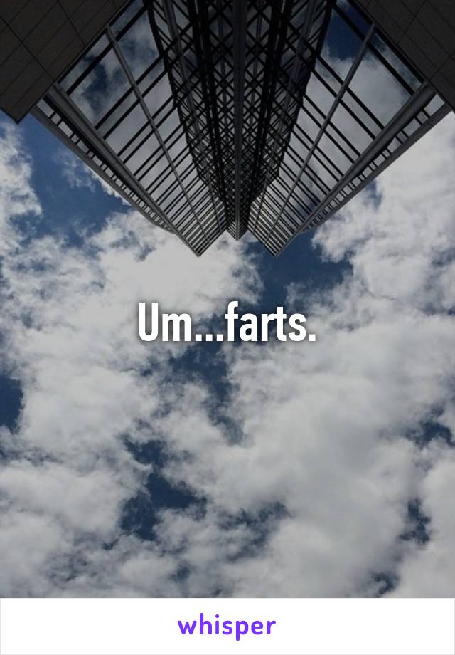 Um...farts.