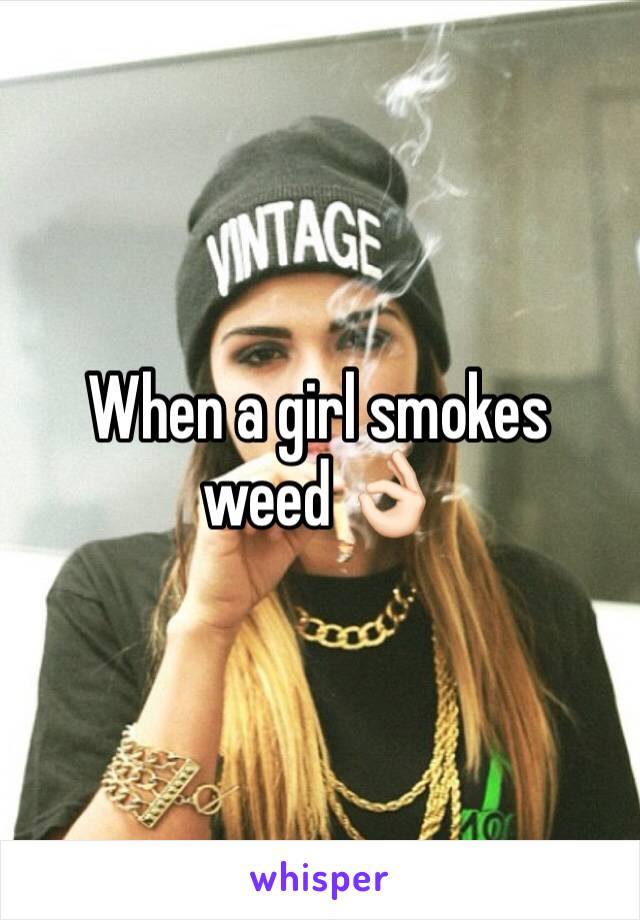 When a girl smokes weed 👌🏻