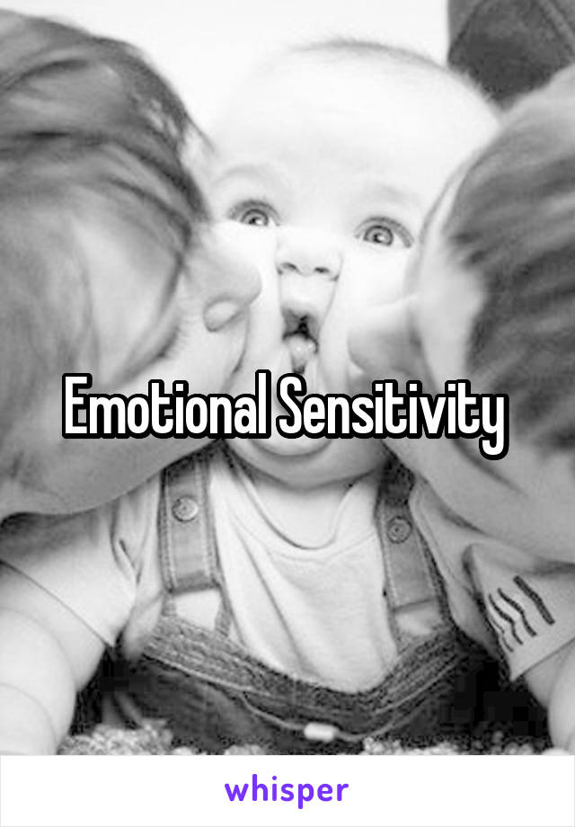 Emotional Sensitivity 