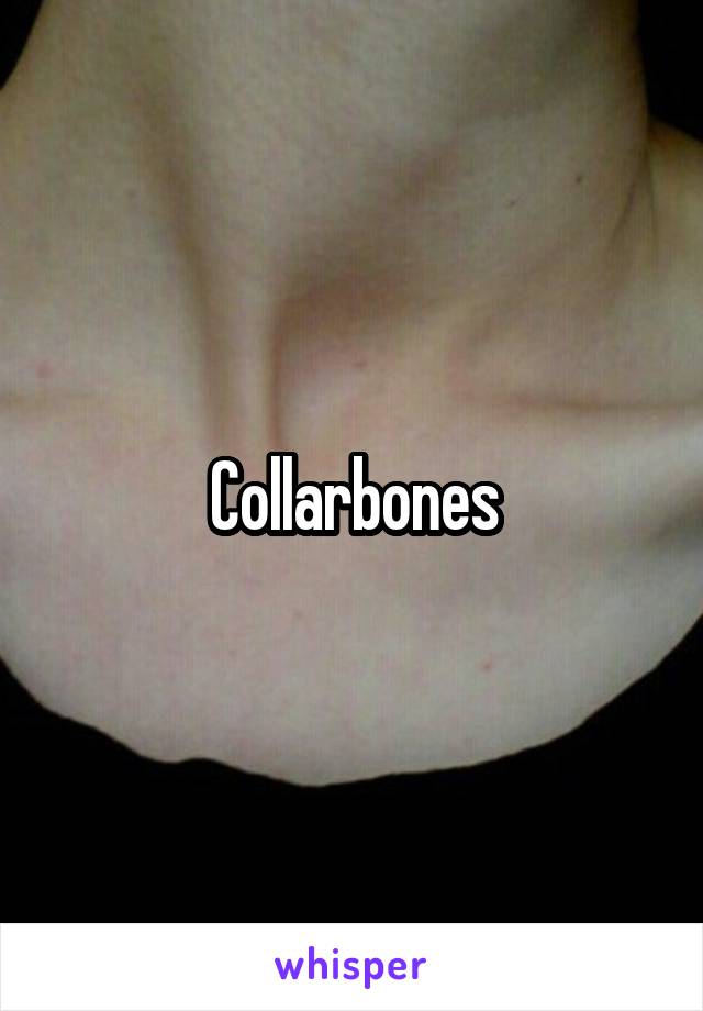 Collarbones