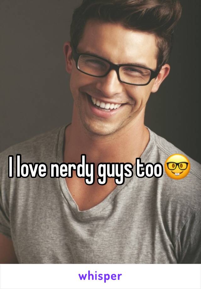 I love nerdy guys too🤓 