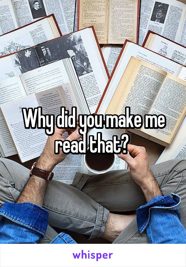 Why did you make me read that? 
