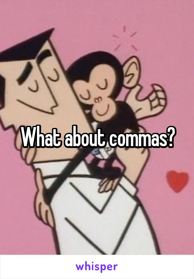 What about commas?